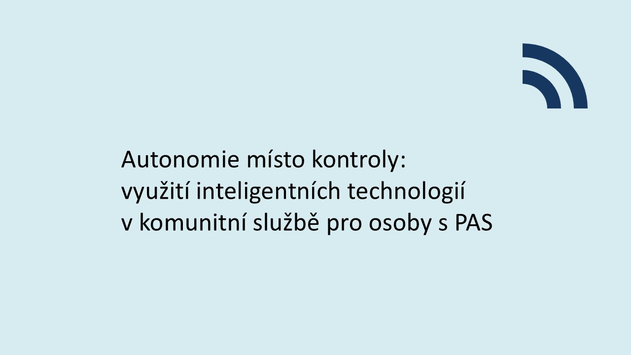Autonomie místo kontroly: využití inteligentních technologií v komunitní službě pro  osoby s PAS 