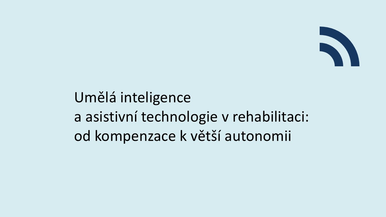 Umělá inteligence a asistivní technologie v rehabilitaci: od kompenzace k větší autonomii