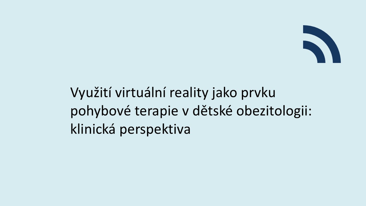 Využití virtuální reality jako prvku pohybové terapie v dětské obezitologii: klinická  perspektiva 