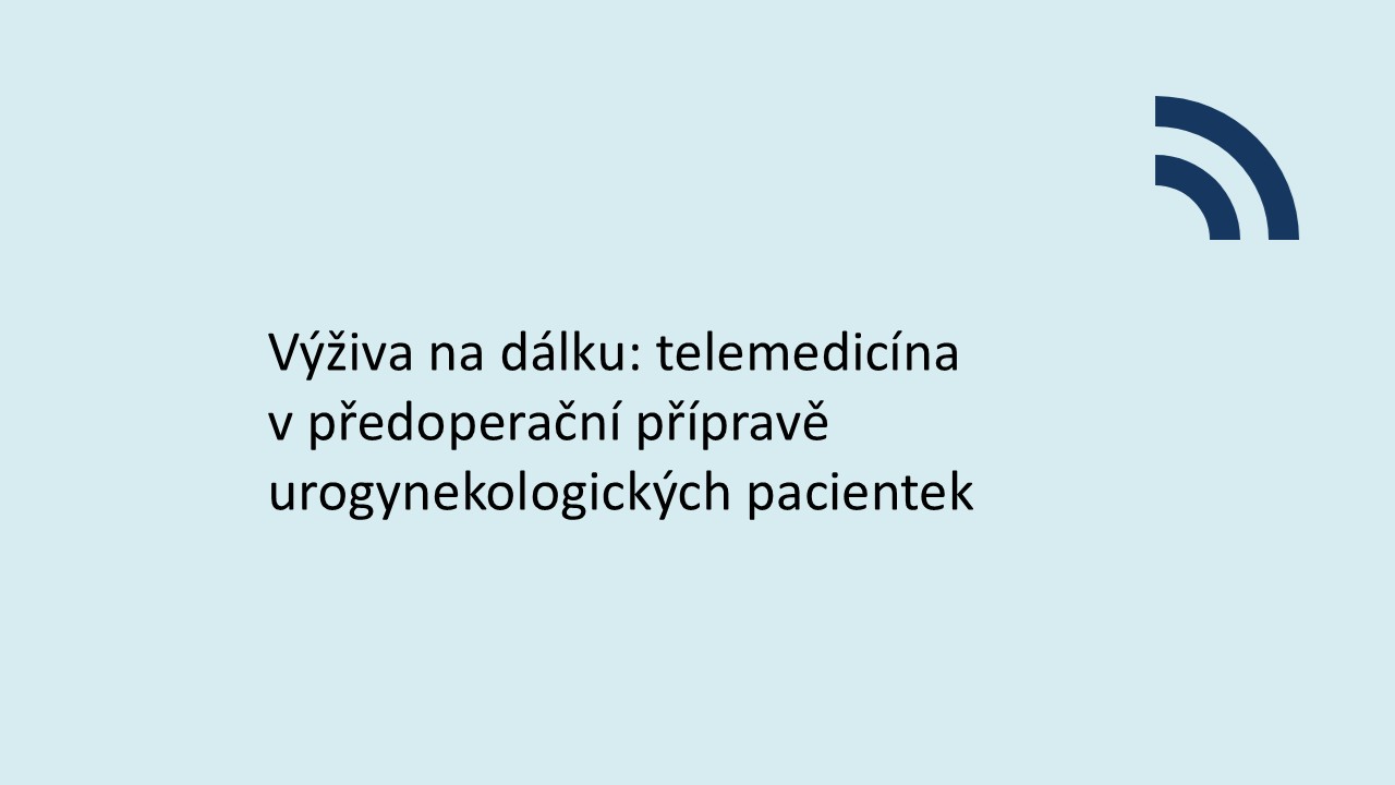 Výživa na dálku: telemedicína v předoperační přípravě urogynekologických pacientek 